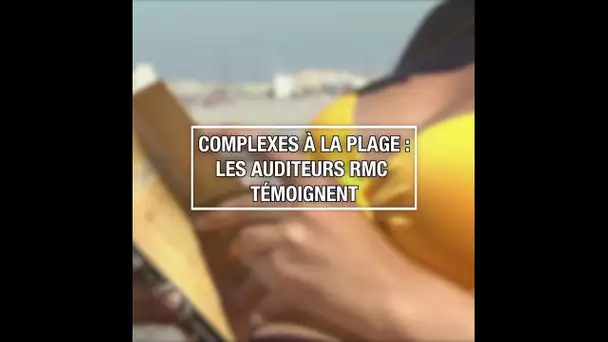 Complexes à la plage : les auditeurs RMC témoignent