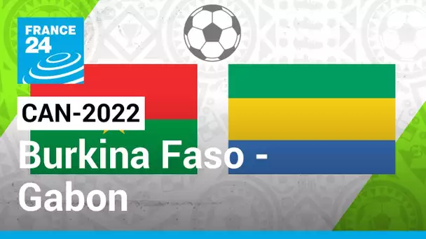 CAN-2022 : Burkina Faso - Gabon, une affiche indécise • FRANCE 24