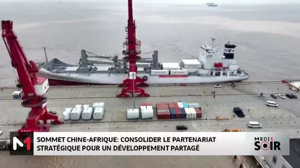 Sommet Chine-Afrique : consolider le partenariat stratégique pour un développement partagé