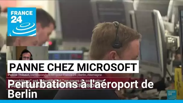 Panne chez Microsoft : le trafic a repris progressivement à l'aéroport de Berlin • FRANCE 24