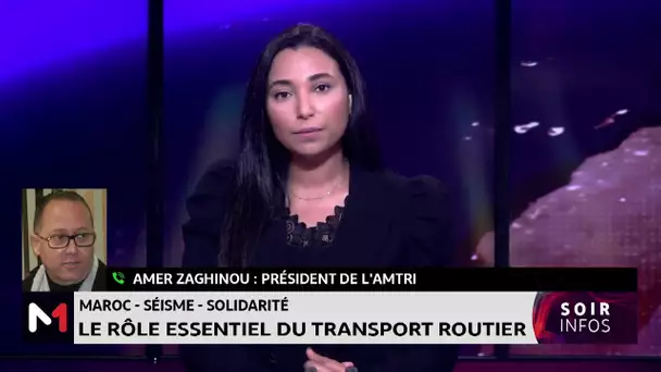 Séisme d´Al Haouz : le rôle essentiel du transport routier par Amer Zaghinou