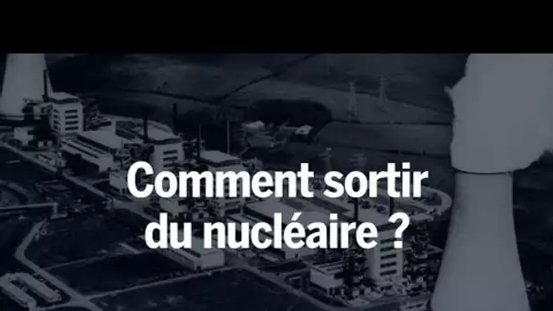 Comment sortir du nucléaire ?