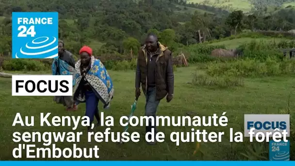 Au Kenya, la communauté sengwar refuse de quitter la forêt d'Embobut • FRANCE 24