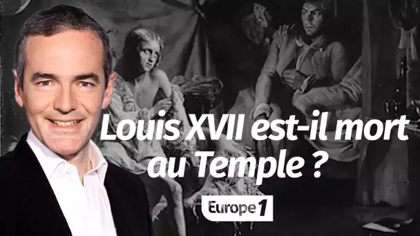 Au cœur de l'Histoire: Louis XVII est-il mort au Temple? (Franck Ferrand)