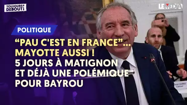 PLUTÔT PAU QUE MAYOTTE : BAYROU DÉJÀ VIVEMENT CRITIQUÉ