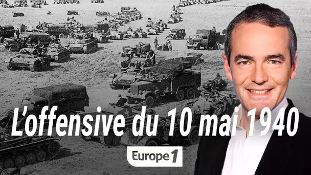 Au coeur de l'histoire : L'attaque du 10 mai 1940 (Franck Ferrand)