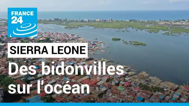 Sierra Leone : à Freetown, des bidonvilles construits sur l’océan • FRANCE 24 • FRANCE 24