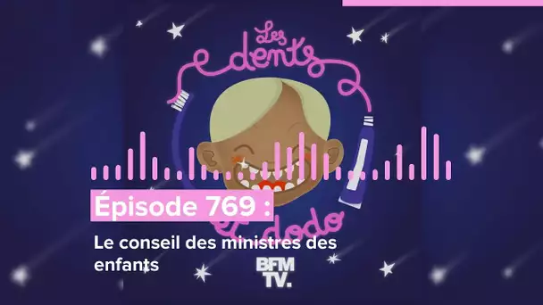 Les dents et dodo - “Épisode 769 : Le conseil des ministres des enfants”