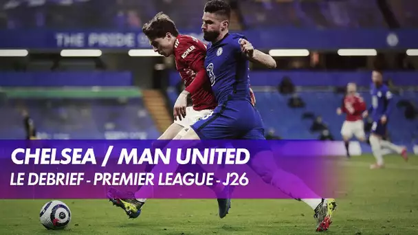 Le débrief de Chelsea / Manchester United - Premier League (J26)