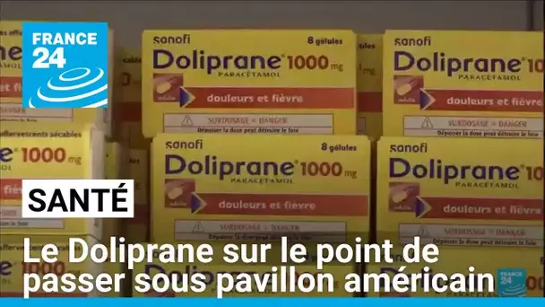 Santé : le Doliprane est sur le point d'être vendu par Sanofi à un fonds américain • FRANCE 24