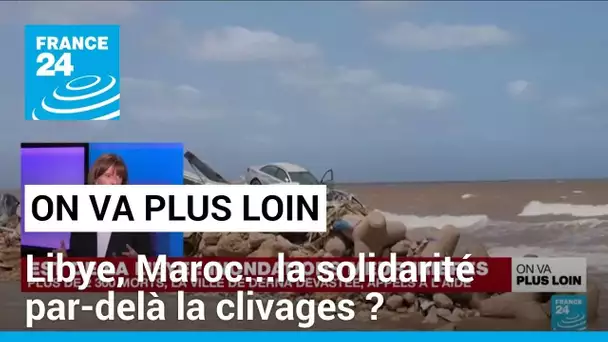 Libye, Maroc...la solidarité par-delà la clivages ? • FRANCE 24