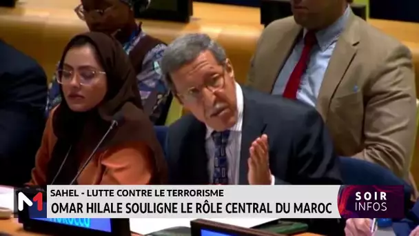 Lutte contre le terrorisme au Sahel : Omar Hilale souligne le rôle du Maroc