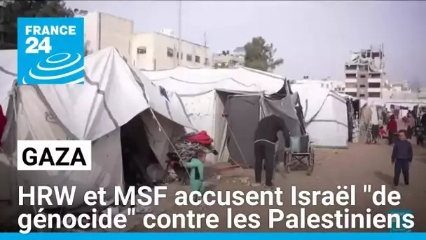 Gaza : HRW et MSF accusent Israël d'"actes de génocide" et de génocide contre les Palestiniens