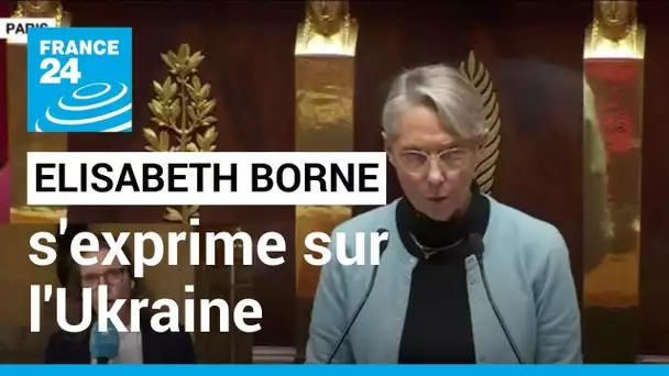 Ukraine : selon Elisabeth Borne, il faut "rendre le coût de la guerre insupportable pour la Russie"