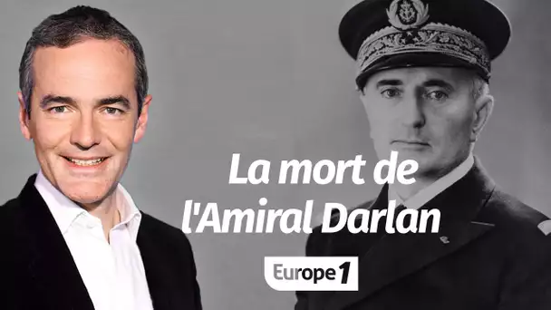 Au cœur de l'Histoire: La mort de l'Amiral Darlan (Franck Ferrand)