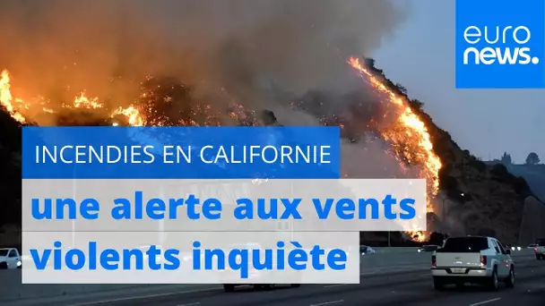 Incendies en Californie : une alerte aux vents violents inquiète