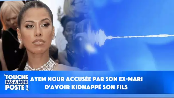 Ayem Nour accusée par son ex-mari d'avoir kidnappé son fils: son témoignage en exclusivité dans TPMP