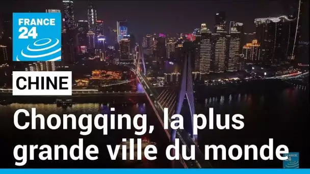 Chongqing : immersion dans la plus grande ville du monde • FRANCE 24