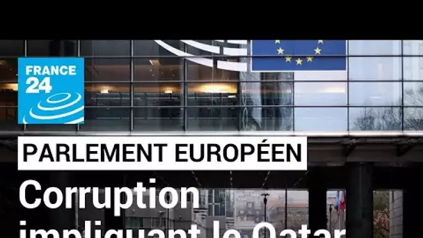 Le Parlement européen éclaboussé par des soupçons de corruption impliquant le Qatar • FRANCE 24