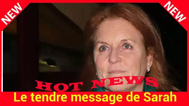 Le tendre message de Sarah Ferguson en hommage à Lady Di