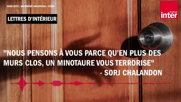 "Nous pensons à vous parce qu’en plus des murs clos, un Minotaure vous terrorise" - Sorj Chalandon