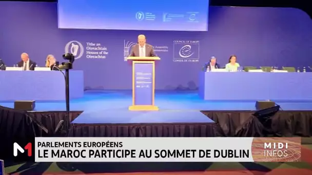 Parlements européens : le Maroc participe au Sommet de Dublin