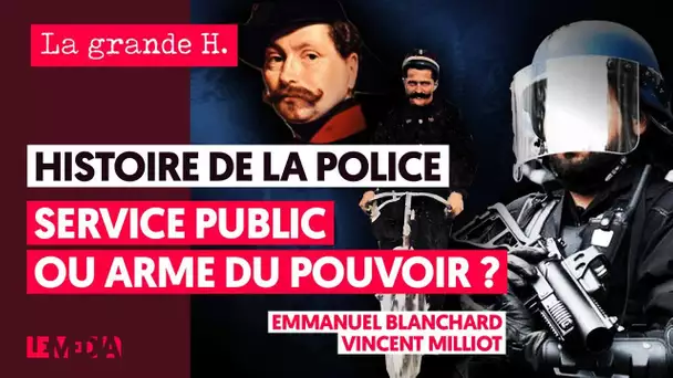 HISTOIRE DE LA POLICE : SERVICE PUBLIC OU ARME DU POUVOIR ? | E. BLANCHARD, V. MILLIOT, J. THÉRY