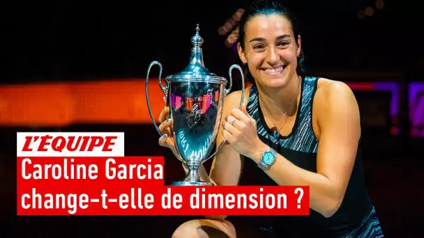 Caroline Garcia victorieuse du Masters dames :  Un changement de dimension ?