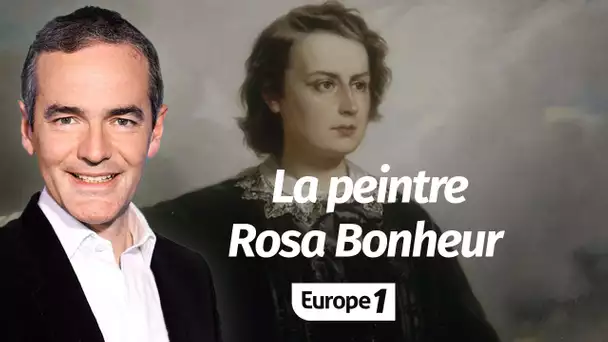 Au cœur de l'Histoire: La peintre Rosa Bonheur (Franck Ferrand)