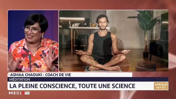 #Chronique_santé / Tout savoir sur la pleine conscience avec Asmaa Chaouki