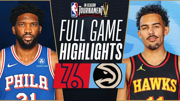 SIXERS at HAWKS | NBA IN-SEASON TOURNAMENT 🏆| FULL GAME HIGHLIGHTS | November 17, 2023