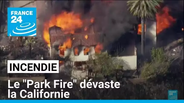 Incendie : le "Park Fire" dévaste la Californie • FRANCE 24