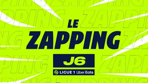 Zapping de la 6ème journée - Ligue 1 Uber Eats / 2022-2023