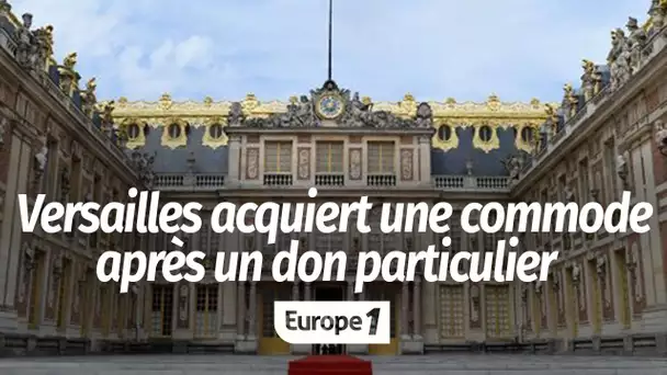 INFO EUROPE 1 - Cette commode historique acquise par le château de Versailles grâce à un don un p…