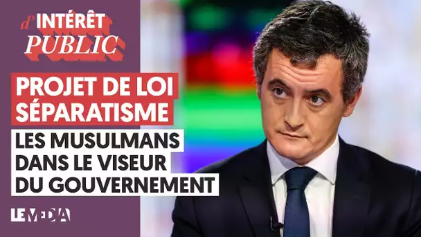 PROJET DE LOI SÉPARATISME : LES MUSULMANS DANS LE VISEUR DU GOUVERNEMENT