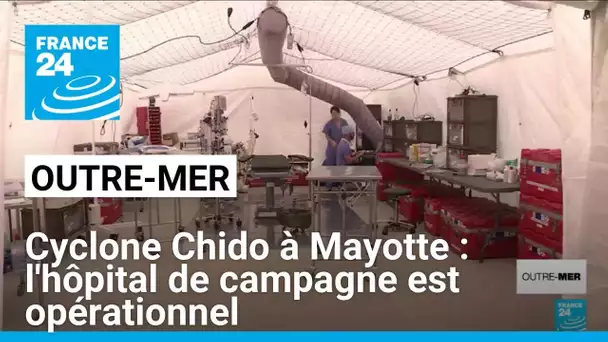 Cyclone Chido à Mayotte : l'hôpital de campagne est opérationnel • FRANCE 24