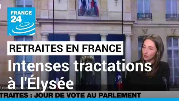 Réforme des retraites : vote au Parlement et intenses tractations à l'Élysée • FRANCE 24