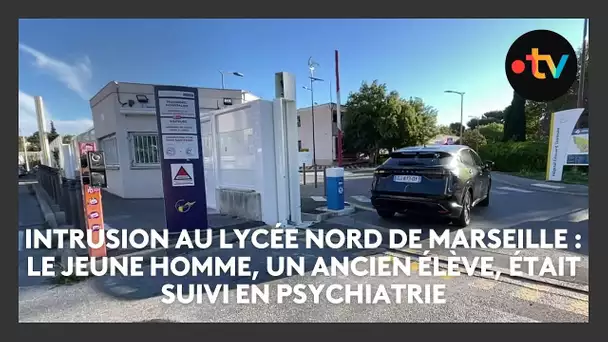 Intrusion au lycée nord de Marseille : le jeune homme, un ancien élève, était suivi en psychiatrie