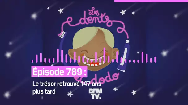 Les dents et dodo - “Épisode 789 : Le trésor retrouvé 147 ans plus tard”