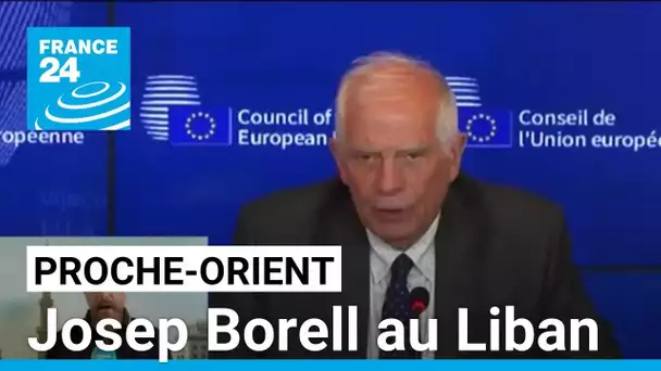 Proche-Orient : Josep Borell au Liban pour tenter d'empêcher une escalade • FRANCE 24