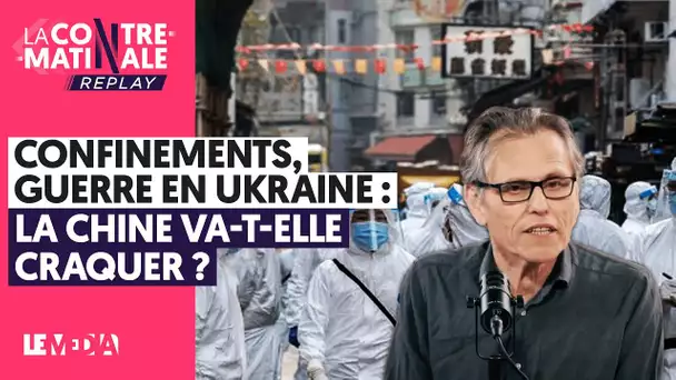 CONFINEMENTS, GUERRE EN UKRAINE : LA CHINE VA-T-ELLE CRAQUER ?