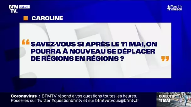 Savez-vous si, après le 11 mai, on pourra à nouveau se déplacer de régions en régions ?