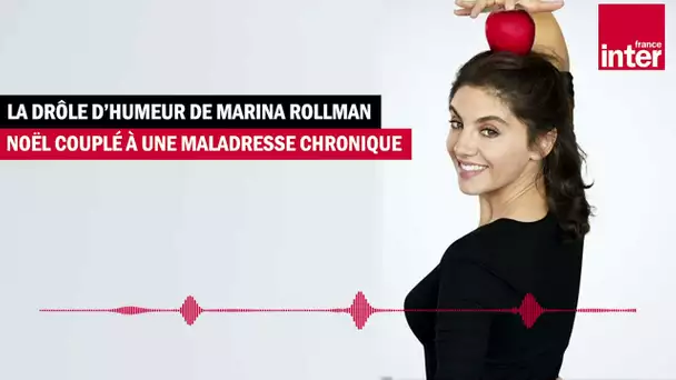 Noël couplé à une maladresse chronique - La Drôle d'Humeur de Marina Rollman