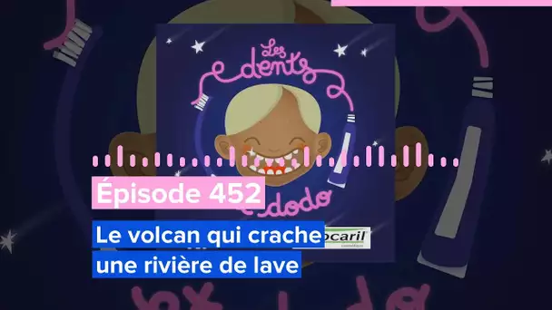 Les dents et dodo - Épisode 452 : Le volcan qui crache une rivière de lave