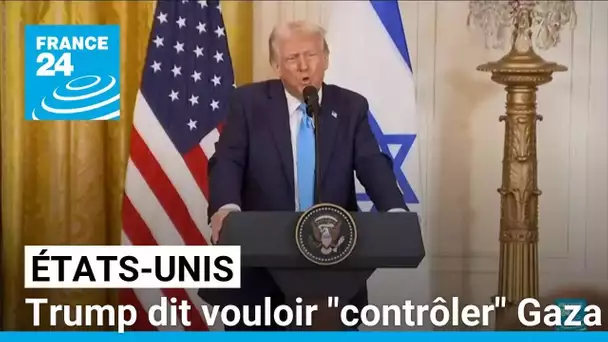 Trump dit vouloir "contrôler" Gaza et en faire la "Côte d'Azur du Moyen Orient" • FRANCE 24