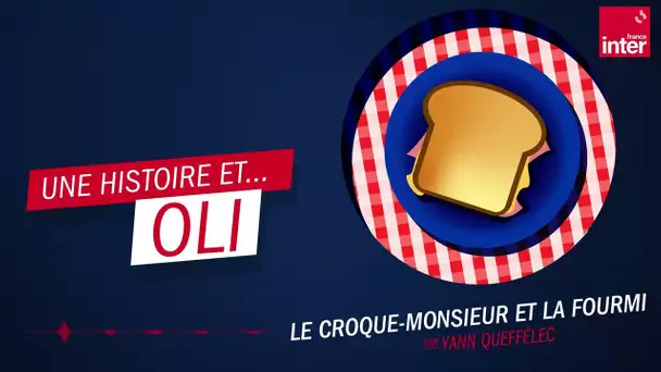 "Le croque-monsieur et la fourmi" par Yann Queffélec - Oli