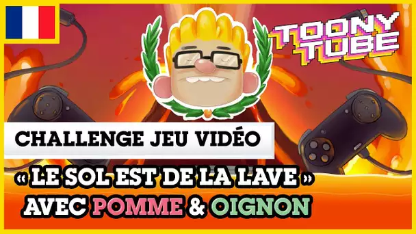 Toony Tube en Français 🇫🇷 | Challenge jeu vidéo : « Le sol est de la lave » avec Pomme & Oignon