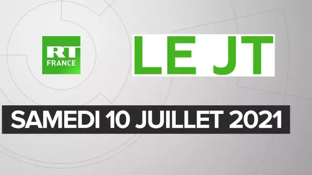 Le JT de RT France - Samedi 10 juillet 2021 : Variant Delta en France, Afghanistan, Haïti