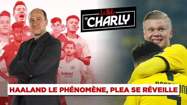 La Buli de Charly : "Haaland le phénomène, Plea se réveille"