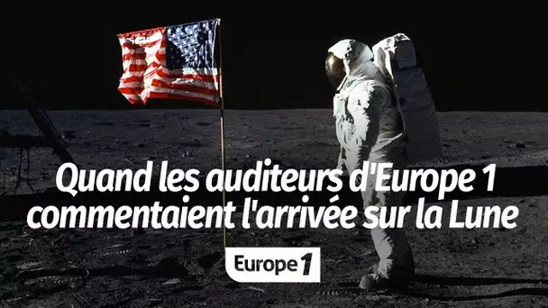 Quand les auditeurs commentaient sur Europe 1 le premier pas de l'Homme sur la Lune : "C'est quel…